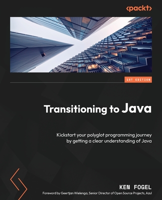 Transitioning to Java: Kickstart your polyglot programming journey by getting a clear understanding of Java - 