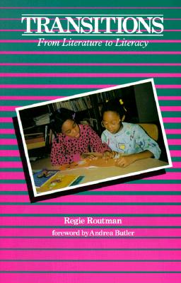 Transitions: From Literature to Literacy - Routman, Regie, and Butler, Andrea (Foreword by)