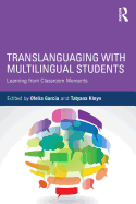 Translanguaging with Multilingual Students: Learning from Classroom Moments