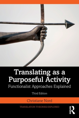 Translating as a Purposeful Activity: Functionalist Approaches Explained - Nord, Christiane