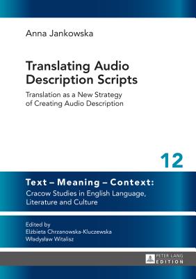 Translating Audio Description Scripts: Translation as a New Strategy of Creating Audio Description - Jankowska, Anna