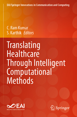 Translating Healthcare Through Intelligent Computational Methods - Ram Kumar, C. (Editor), and Karthik, S. (Editor)