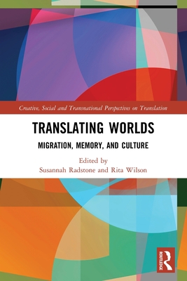 Translating Worlds: Migration, Memory, and Culture - Radstone, Susannah (Editor), and Wilson, Rita (Editor)