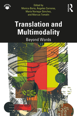 Translation and Multimodality: Beyond Words - Boria, Monica (Editor), and Carreres, �ngeles (Editor), and Noriega-S�nchez, Mar�a (Editor)