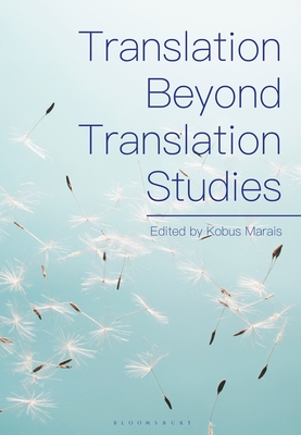 Translation Beyond Translation Studies - Marais, Kobus (Editor)