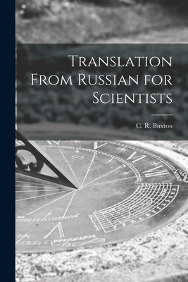 Translation From Russian for Scientists - Buxton, C R (Cyril Raymond) (Creator)
