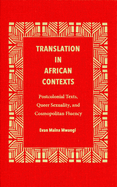 Translation in African Contexts: Postcolonial Texts, Queer Sexuality, and Cosmopolitan Fluency