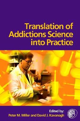Translation of Addictions Science Into Practice - Miller, Peter M (Editor), and Kavanagh, David (Editor)