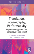 Translation, Pornography, Performativity: Experimenting with That Dangerous Supplement