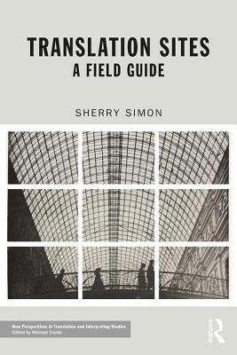Translation Sites: A Field Guide - Simon, Sherry
