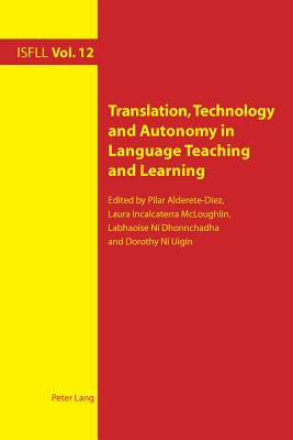 Translation, Technology and Autonomy in Language Teaching and Learning - Harden, Theo (Series edited by), and Witte, Arnd (Series edited by), and Incalcaterra McLoughlin, Laura (Editor)