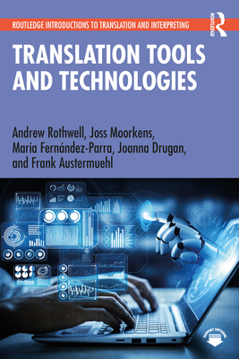 Translation Tools and Technologies - Rothwell, Andrew, and Moorkens, Joss, and Fern�ndez-Parra, Mar�a
