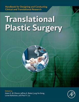Translational Plastic Surgery - Eltorai, Adam E.M., MD, PhD (Editor), and Bakal, Jeffrey A., PhD (Editor), and Liu, Paul (Editor)