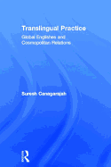 Translingual Practice: Global Englishes and Cosmopolitan Relations
