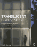 Translucent Building Skins: Material Innovations in Modern and Contemporary Architecture