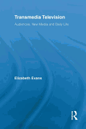 Transmedia Television: Audiences, New Media, and Daily Life