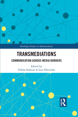 Transmediations: Communication Across Media Borders - Salmose, Niklas (Editor), and Ellestr�m, Lars (Editor)