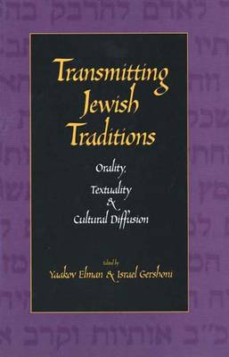 Transmitting Jewish Traditions: Orality, Textuality, and Cultural Diffusion - Elman, Yaakov (Editor), and Gershoni, Israel, Professor (Editor)