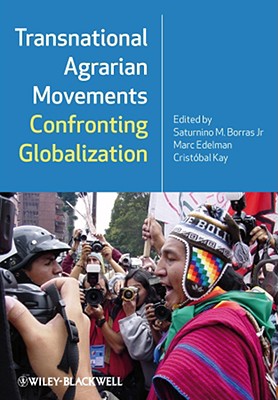 Transnational Agrarian Movements Confronting Globalization - Borras, Saturnino M (Editor), and Edelman, Marc (Editor), and Kay, Crist�bal (Editor)