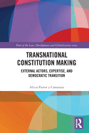 Transnational Constitution Making: External Actors, Expertise, and Democratic Transition