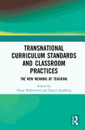 Transnational Curriculum Standards and Classroom Practices: The New Meaning of Teaching