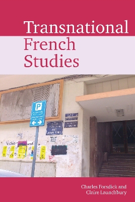 Transnational French Studies - Forsdick, Charles (Editor), and Launchbury, Claire (Editor)