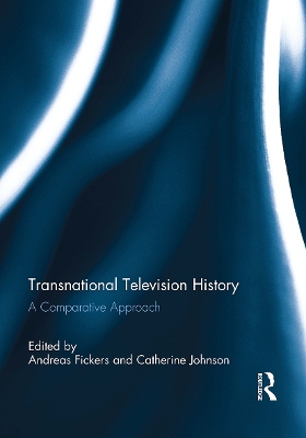 Transnational Television History: A Comparative Approach - Fickers, Andreas (Editor), and Johnson, Catherine (Editor)