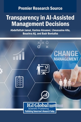 Transparency in AI-Assisted Management Decisions - Jamal, Abdelfattah (Editor), and Aissaoui, Karima (Editor), and Alla, Lhoussaine (Editor)