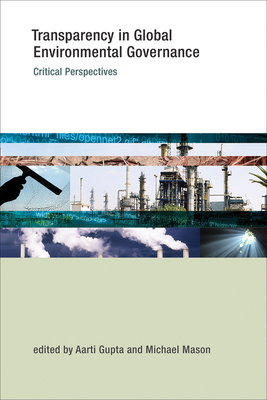 Transparency in Global Environmental Governance: Critical Perspectives - Gupta, Aarti (Editor), and Mason, Michael (Editor)