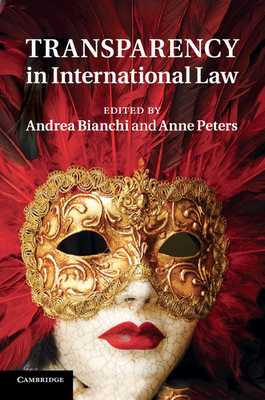 Transparency in International Law - Bianchi, Andrea, Professor (Editor), and Peters, Anne, Professor (Editor)