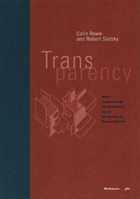 Transparency - Rowe, Colin, and Slutzky, Robert, and Oechslin, Werner (Foreword by)