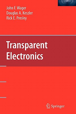 Transparent Electronics - Wager, John F., and Keszler, Douglas A., and Presley, Rick E.