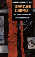 Transpersonal Development: The Development Beyond Psychosynthesis - Assagioli, Roberto