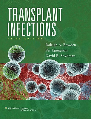 Transplant Infections - Bowden, Raleigh A, MD (Editor), and Ljungman, Per, MD, PhD (Editor), and Snydman, David R, MD (Editor)