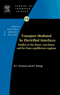 Transport Mediated by Electrified Interfaces: Studies in the Linear, Non-Linear and Far from Equilibrium Regimes Volume 18