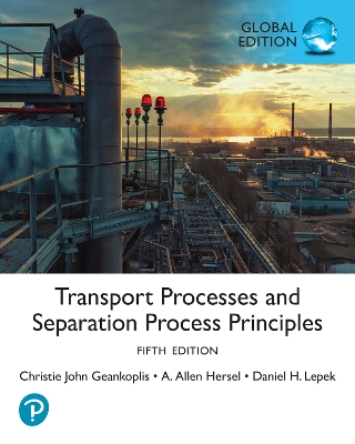 Transport Processes and Separation Process Principles, Global Edition - Geankoplis, Christie, and Hersel, Allen, and Lepek, Daniel