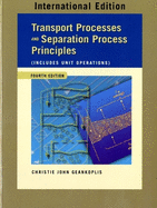 Transport Processes and Separation Process Principles (Includes Unit Operations): International Edition