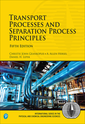 Transport Processes and Separation Process Principles - Geankoplis, Christie, and Hersel, Allen, and Lepek, Daniel