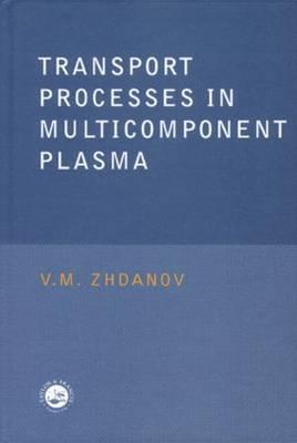 Transport Processes in Multicomponent Plasma - Zhdanov, V M