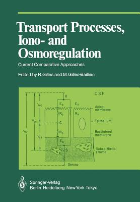 Transport Processes, Iono- And Osmoregulation: Current Comparative Approaches - Gilles, R (Editor), and Gilles-Baillien, M (Editor)
