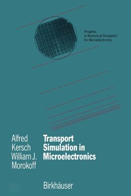 Transport Simulation in Microelectronics - Kersch, Alfred, and Morokoff, William J