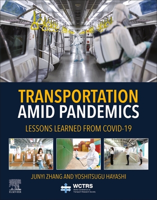 Transportation Amid Pandemics: Lessons Learned from Covid-19 - Zhang, Junyi (Editor), and Hayashi, Yoshitsugu (Editor)
