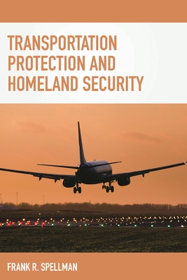 Transportation Protection and Homeland Security - Spellman, Frank R