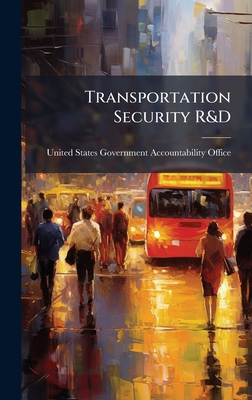 Transportation Security R&D - United States Government Accountabili (Creator)