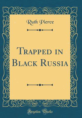 Trapped in Black Russia (Classic Reprint) - Pierce, Ruth