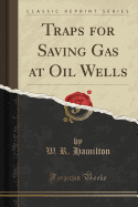 Traps for Saving Gas at Oil Wells (Classic Reprint)
