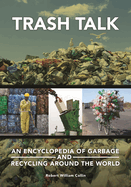 Trash Talk: An Encyclopedia of Garbage and Recycling Around the World