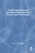 Trauma and Embodied Healing in Dramatherapy, Theatre and Performance