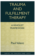 Trauma and Fulfillment Therapy: A Wholist Framework: Pathways to Fulfillment