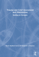 Trauma and Grief Assessment and Intervention: Building on Strengths